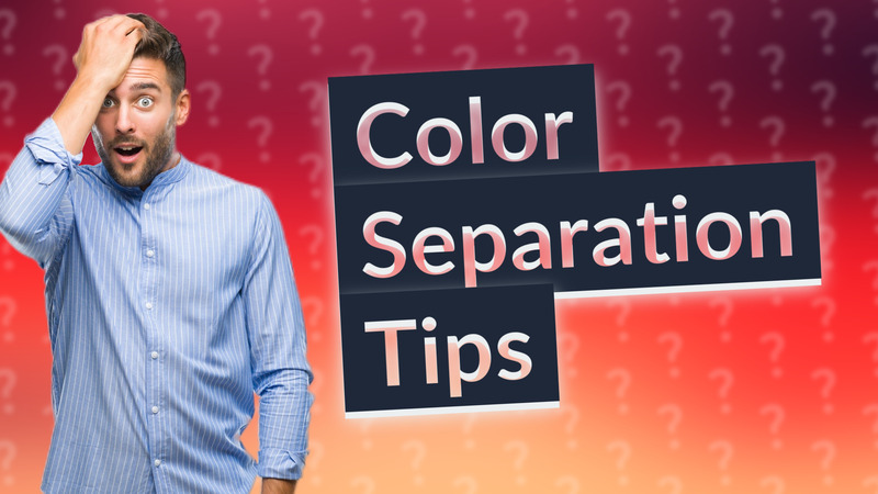 Color Separation Tips