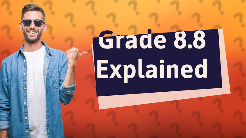 Grade 8.8 Explained
