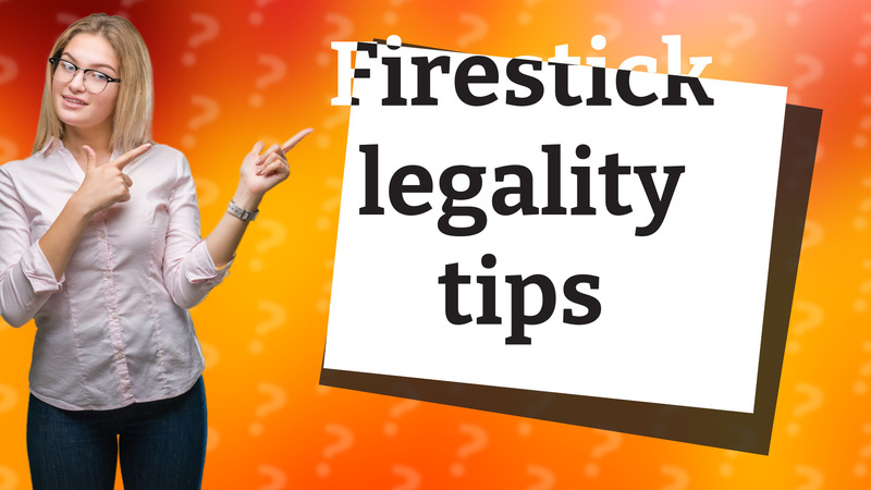 Firestick legality tips