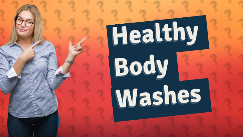 Healthy Body Washes