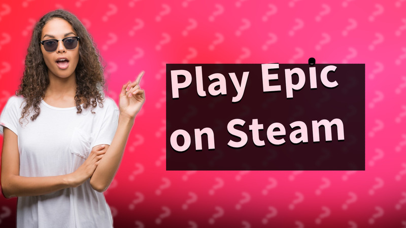 Play Epic on Steam