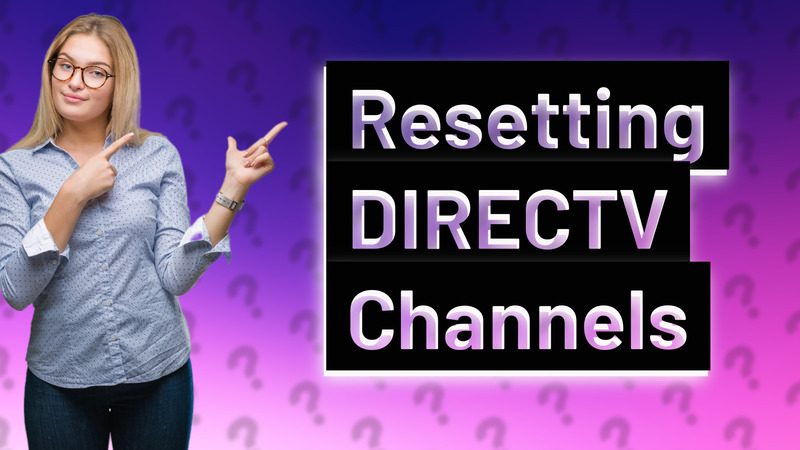 Resetting DIRECTV Channels