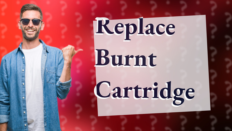 Replace Burnt Cartridge
