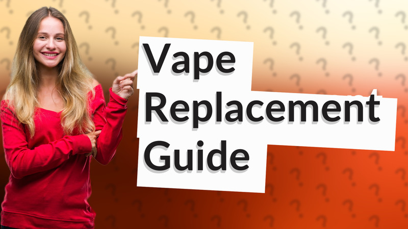 Vape Replacement Guide