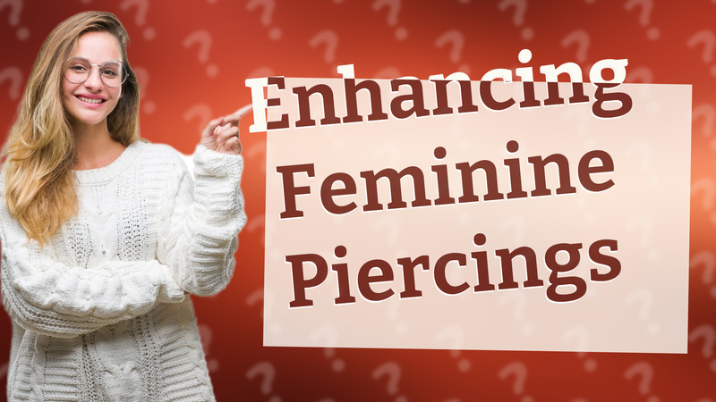 Enhancing Feminine Piercings