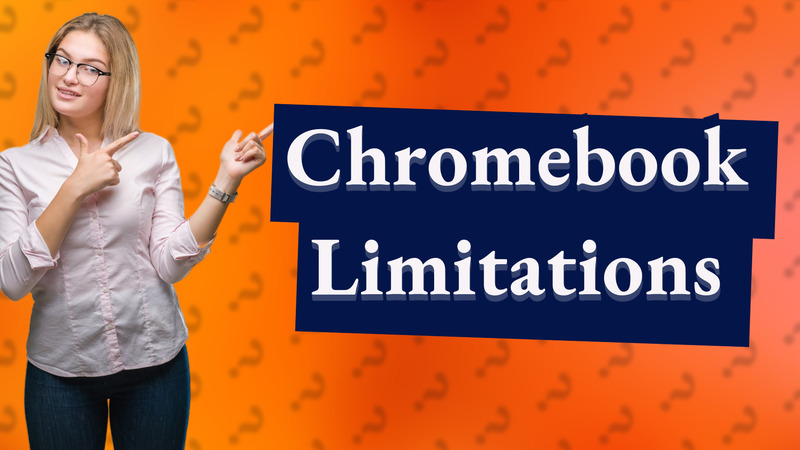 Chromebook Limitations