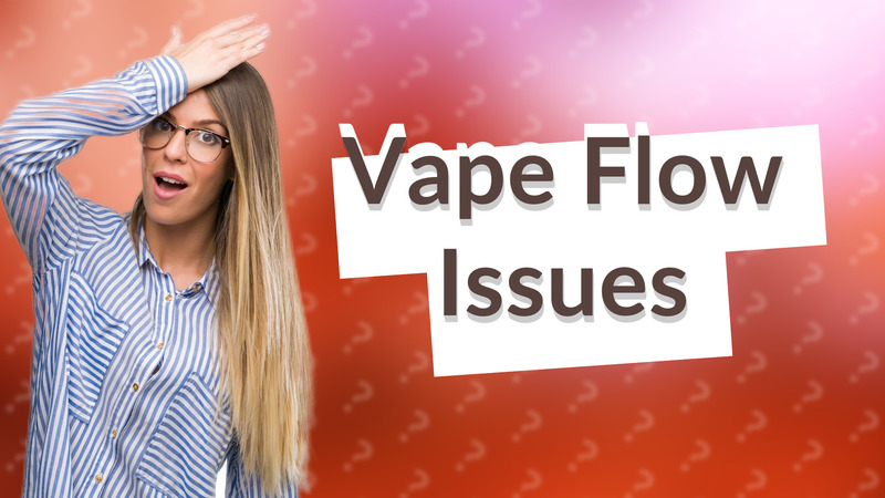 Vape Flow Issues