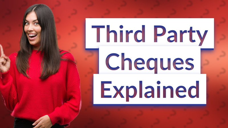Third Party Cheques Explained