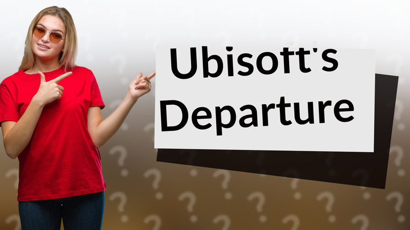 Ubisoft's Departure