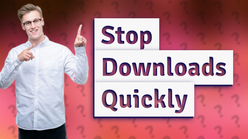 Stop Downloads Quickly