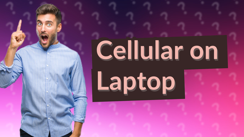 Cellular on Laptop