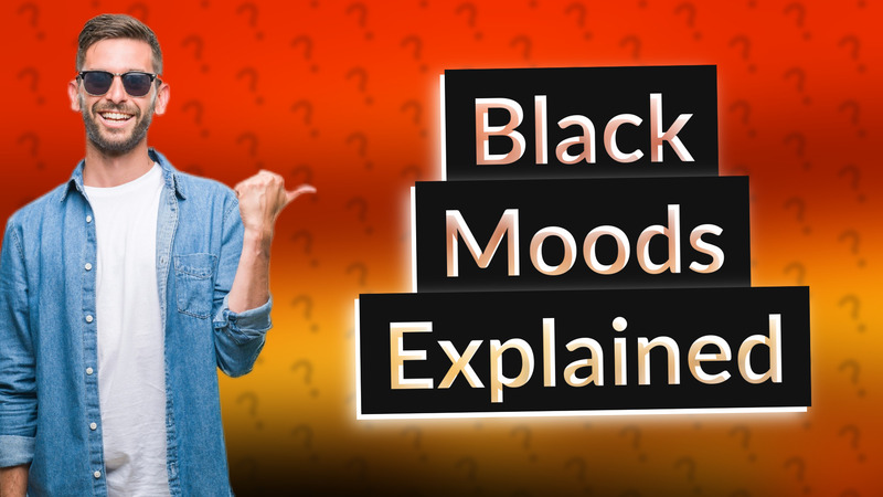 Black Moods Explained