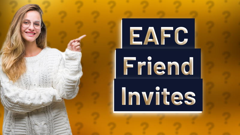 EAFC Friend Invites