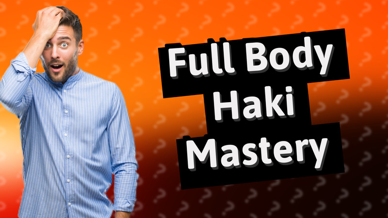 Full Body Haki Mastery