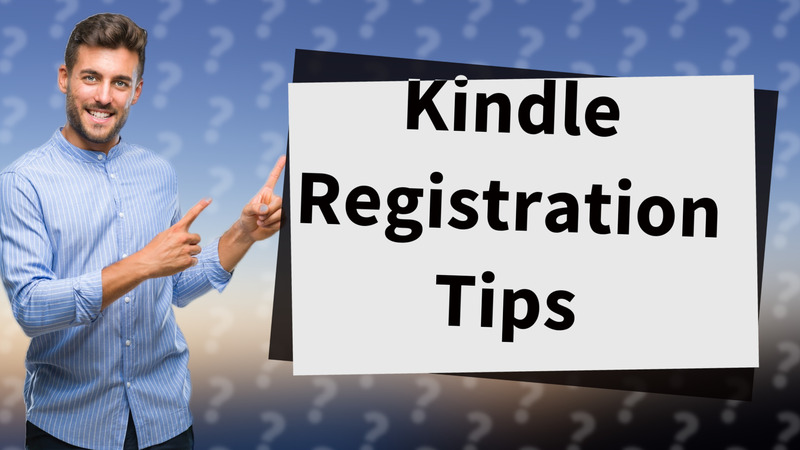 Kindle Registration Tips