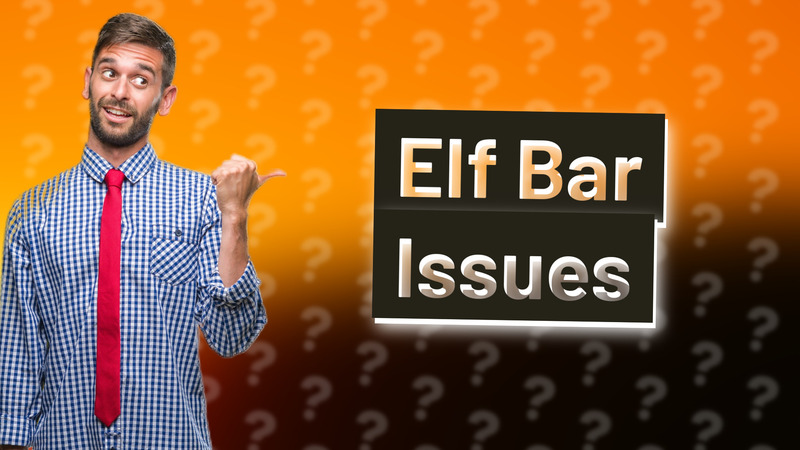 Elf Bar Issues