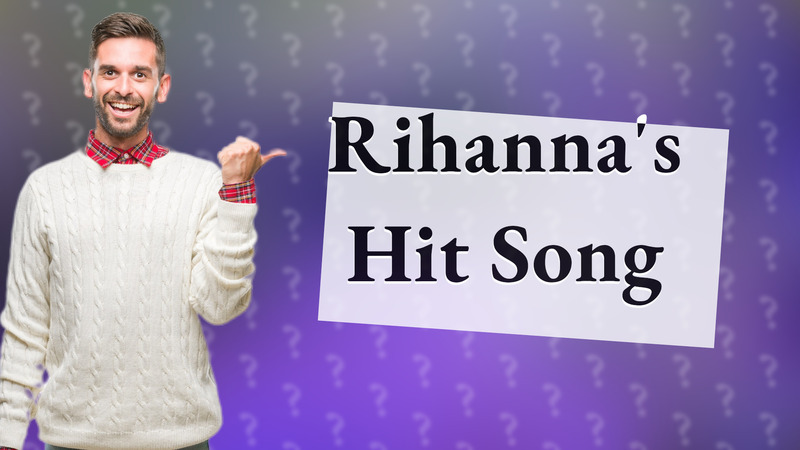 Rihanna's Hit Song