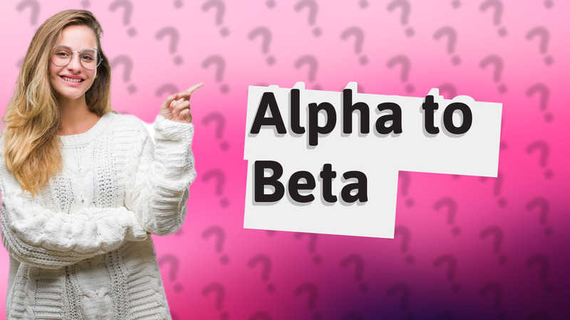 Alpha to Beta
