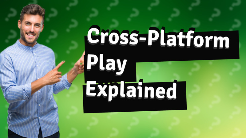 Cross-Platform Play Explained