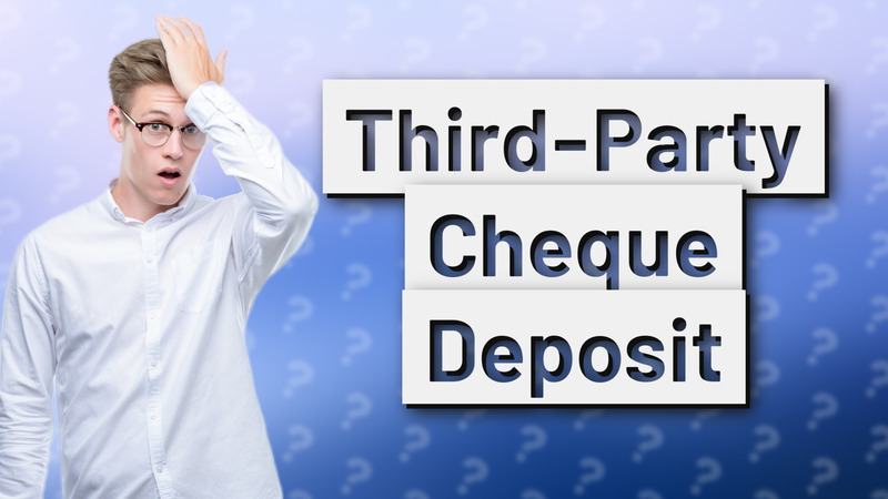 Third-Party Cheque Deposit
