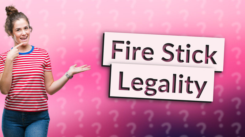 Fire Stick Legality