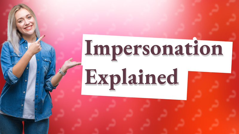 Impersonation Explained