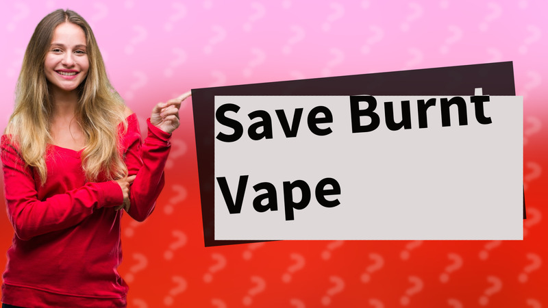 Save Burnt Vape