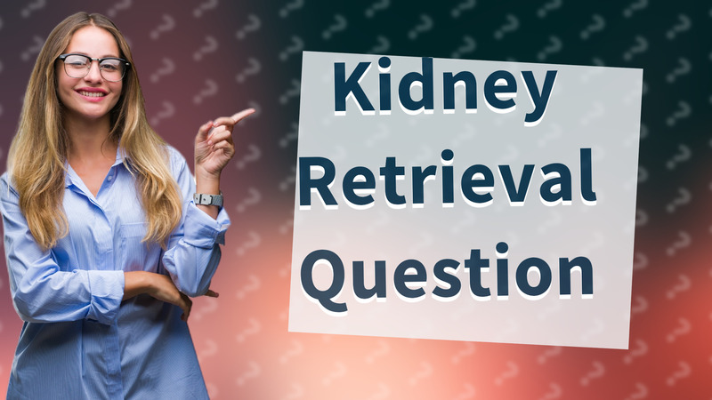 Kidney Retrieval Question