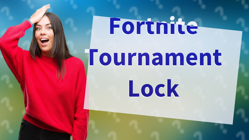 Fortnite Tournament Lock