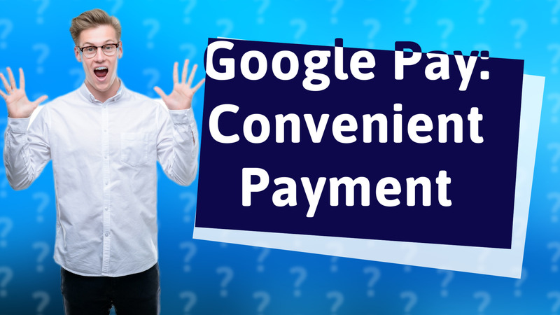 Google Pay: Convenient Payment