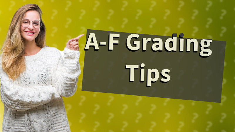 A-F Grading Tips