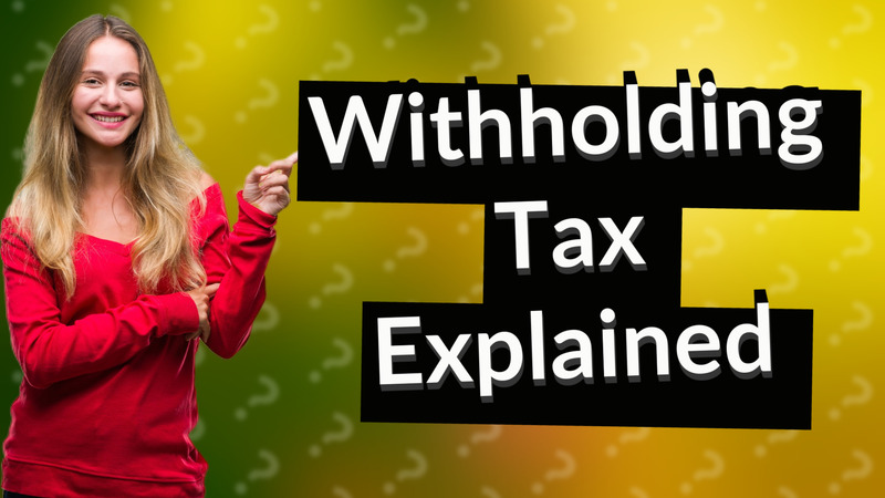 Withholding Tax Explained