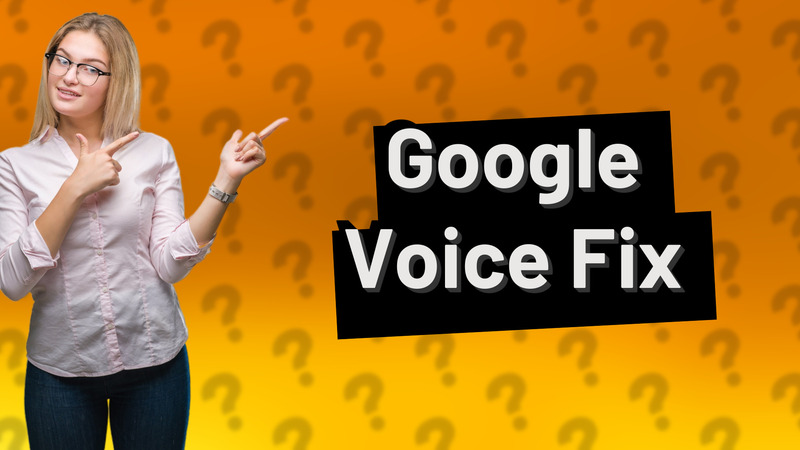 Google Voice Fix