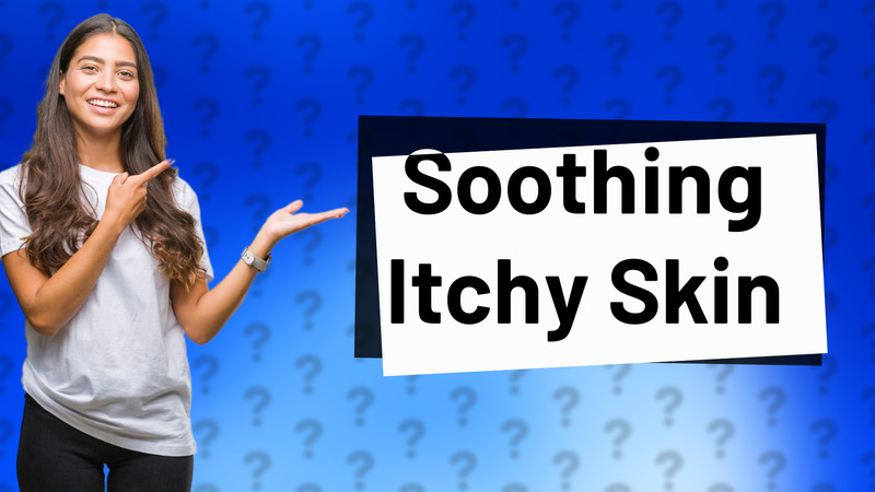 Soothing Itchy Skin