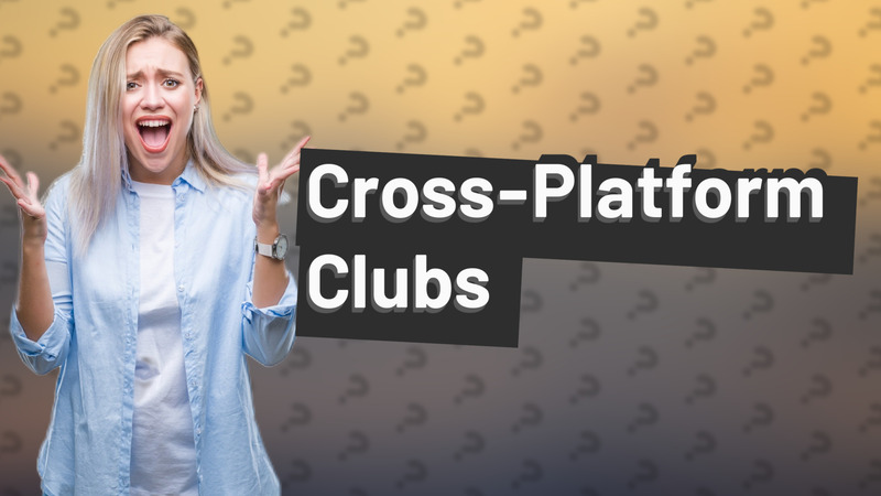 Cross-Platform Clubs