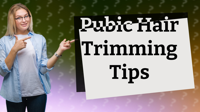 Pubic Hair Trimming Tips