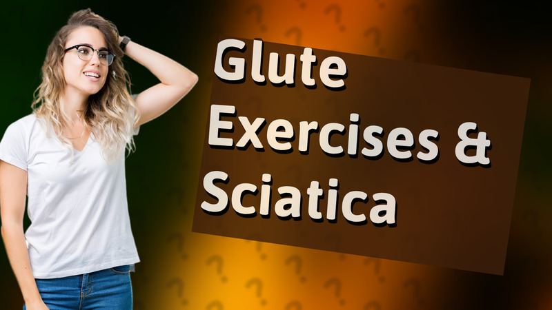 Glute Exercises & Sciatica