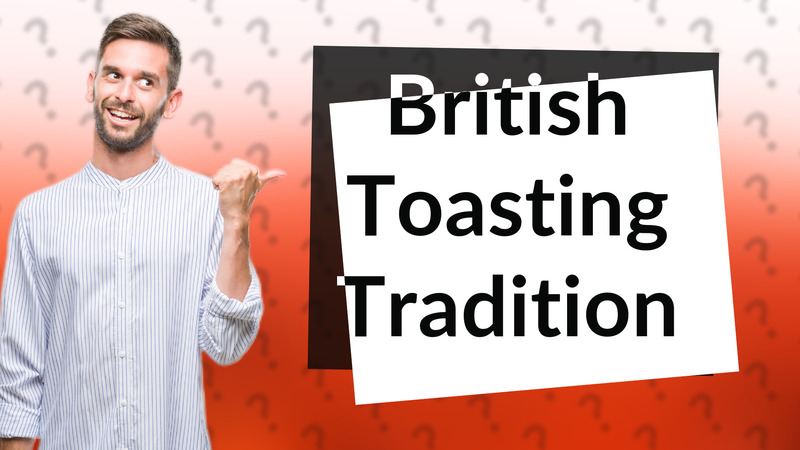 British Toasting Tradition