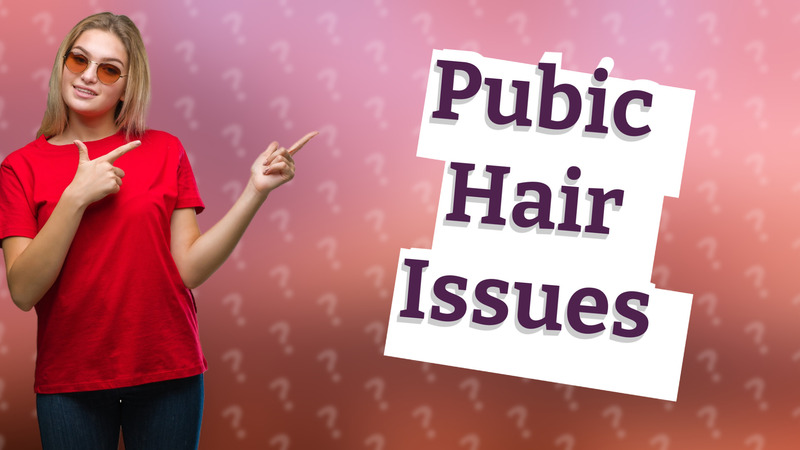 Pubic Hair Issues