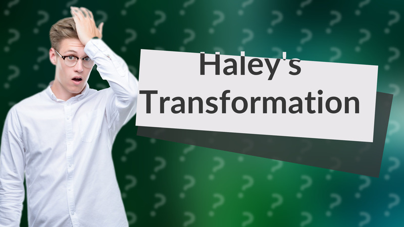Haley's Transformation