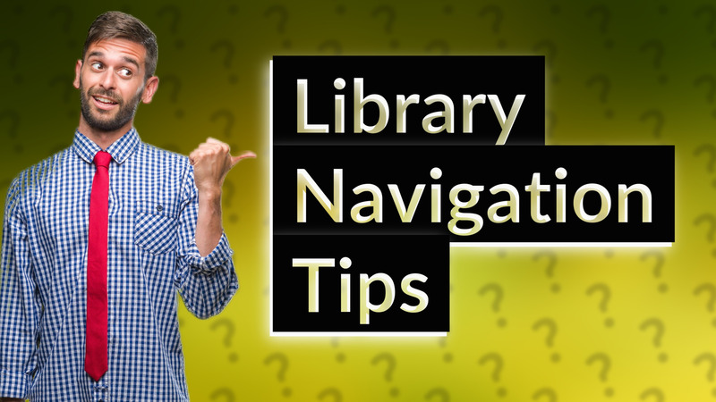 Library Navigation Tips