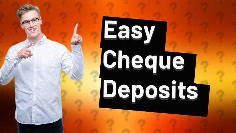Easy Cheque Deposits