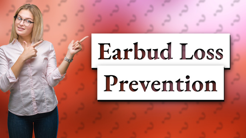 Earbud Loss Prevention