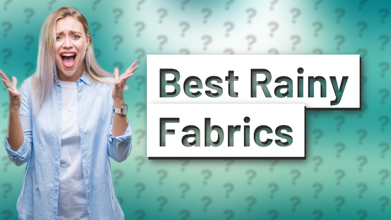 Best Rainy Fabrics