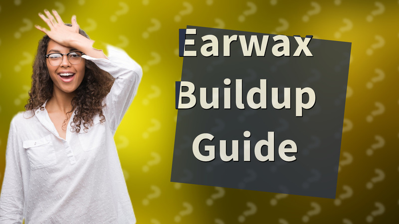 Earwax Buildup Guide