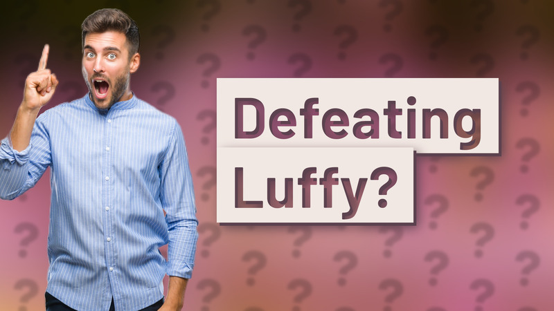 Defeating Luffy?