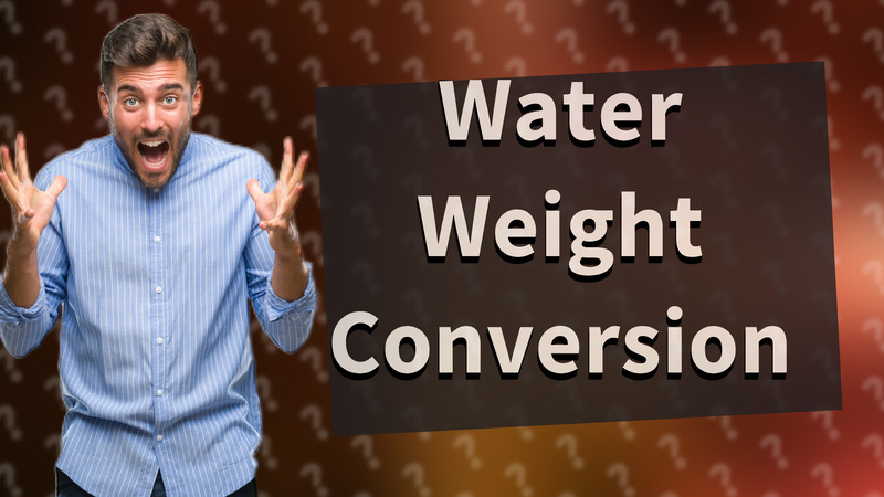 Water Weight Conversion