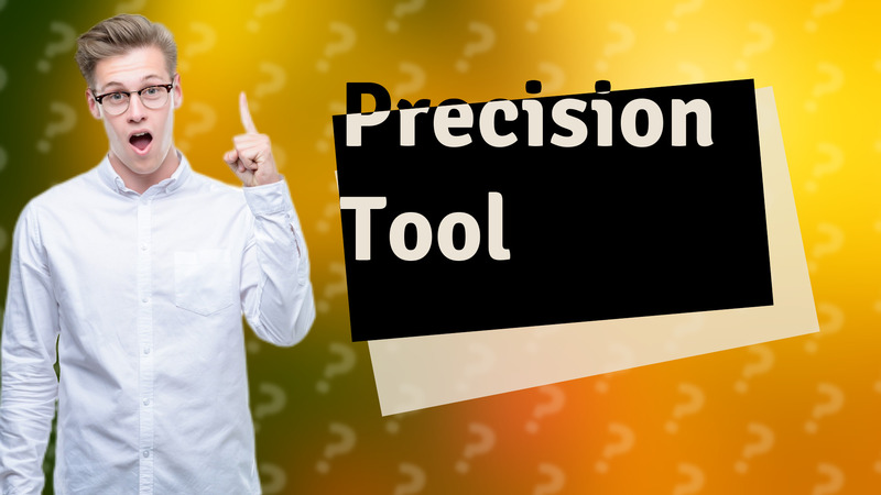 Precision Tool