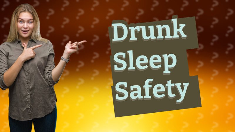 Drunk Sleep Safety