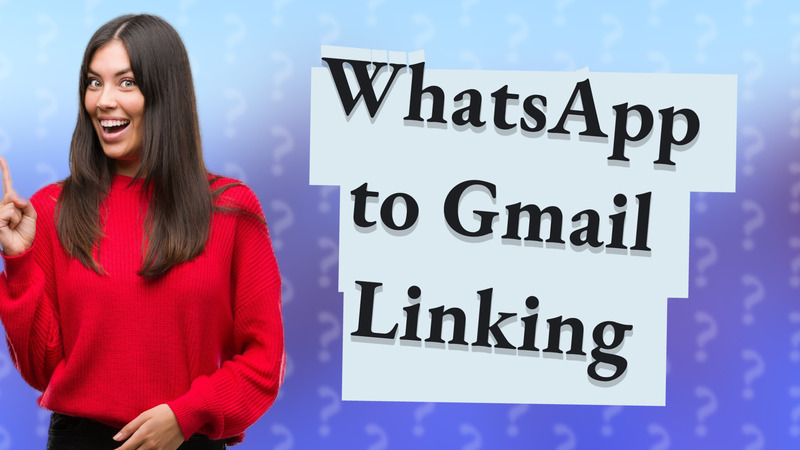 WhatsApp to Gmail Linking